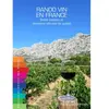 Rando Vin De France - Belles Balades Et Domaines Viticoles De Qualité