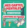 Bayard Jeunesse Mes cartes mentales pour comprendre l'Histoire de France en un coup d'oeil