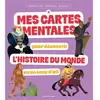 Bayard Jeunesse Mes cartes mentales pour découvrir l'Histoire du monde en un coup d'oeil