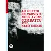 Au ghetto de varsovie nous avons combattu avec marek edelman