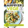 Leduc Mon Airfryer Végé - 72 Recettes Complètes En Moins De 30 Min