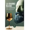 La Barbe-Bleue ou l'histoire de Louis XIV