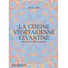 Phaidon La cuisine végétarienne levantine