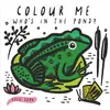 Quarto Publishing Group UK Colour Me: Whos in the Pond?: Baby's First Bath Book: Volume 2