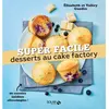 Solar Desserts - Cake Factory - Collection Super facile - 90 recettes