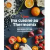 Solar I love ma cuisine au Thermomix: 150 recettes