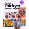 Solar L'art De L'airfryer - Desserts Express, 102 Recettes Sucrées Pour Toute La Famille