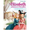 Albin Michel Elisabeth, Princesse À Versailles - Tome 2 - Le Cadeau De La Reine