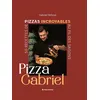 Pizza Gabriel - 50 recettes de pizzas incroyables au fil des saisons