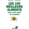 Les 100 meilleurs aliments pour votre santé et la planète - Laurent Ch...
