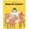 Bande De Cochons !