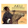 Akli, Prince Du Désert - Un Conte Du Pays Des Sables