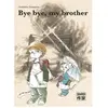Bye Bye My Brother