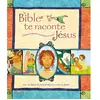 La Bible Te Raconte Jésus - Chaque Histoire Murmure Son Nom