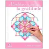 Mandalas pour développer... la gratitude: Cahier à colorier