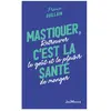 Mastiquer, c'est la santé