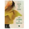 Anne Carriere Eds Entre Ciel Et Terre - Les Chemins De Traverse
