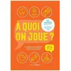 A Quoi On Joue ? - 100 Idées De Jeux Simplissimes Pour Parents Épatant...
