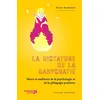 RENAISSANCE DU La Dictature De La Babycratie - Jusqu'où Peut Nous Mener La Pédagogie Positive ?