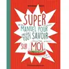 Flammarion Jeunesse Pere Castor Super manuel pour (presque) tout savoir sur moi