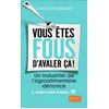 FLAMMARION Vous êtes fous d'avaler ça !: Un industriel de l'agroalimentaire dénonce