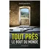 Tout Près, Le Bout Du Monde