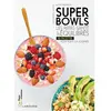 Larousse cuisine Superbowls - Les Repas Santé Et Équilibrés