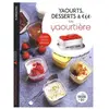 Dessain Et Tolra Yaourts, desserts & cie avec la yaourtière Multi délices - 75 recettes