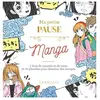 Larousse Ma Petite Pause Manga - 1 Livre De Conseils Et De Tutos Et 70 Planches Pour Dessiner Des Mangas