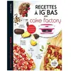 Dessain et Tolra Recettes à IG bas avec Cake factory