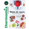 Larousse Thermomix au quotidien: Moins de sucre, plus de goût ! 50 recettes et de nombreux conseils pour prendre de bonnes habitudes !