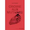 GALLIMARD JEUNE Croire Aux Mutants
