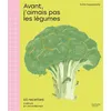 Hachette Pratique Avant, J'aimais Pas Les Légumes - 65 Recettes Simples Et Savoureuses