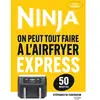Livre de cuisine HACHETTE Airfryer Ninja - Recettes Express 50 rec