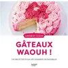 Hachette Pratique Gateaux Waaaouhh ! - 100 Recettes Pour Des Desserts Incroyables