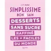 Hachette Pratique Desserts Sans Sucre Raffiné Les Plus Faciles Du Monde - Bon & Sain
