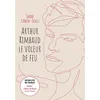 Arthur Rimbaud, Le Voleur De Feu - Inclus : Cahiers De Douai