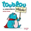Hachette Enfants Toublou - Toublou Le Super Héros Du Pasdodo !