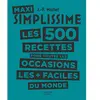 Hachette Pratique Maxi Simplissime: Les 500 recettes pour toutes les occasions les + faciles du monde