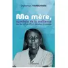 L'Harmattan Ma mère, symbole de la résilience