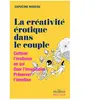 La Musardine Eds La créativité érotique dans le couple: Cultiver l'érotisme en soi, Oser l'imaginaire, Préserver l'émotion