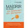 Thierry Souccar Eds Maigrir de plaisir en charmant ses bactéries