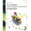 La Cuisine Des Fleurs Et Plantes Tropicales