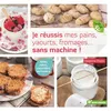 TERRE VIVANTE Je Réussis Mes Pains, Yaourts, Fromages - Sans Machine !