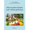Mes recettes faciles anti-reflux gastriques.