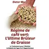 Books on Demand Régime de café vert : l'ultime brûleur de graisse: Le Traitement pour l'Obésité, le Diabète de Type 2 et l'Hypertension