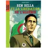Ben Bella - De La Libération De La France À Celle De L'algérie