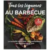 Editions du Gerfaut Tous les légumes au barbecue