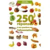 250 Réponses À Vos Questions Sur L'alimentation - Son Histoire, Sa Sci...