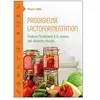 Terran Eds De Prodigieuse lactofermentation - Produire facilement à la maison des aliments vivants
